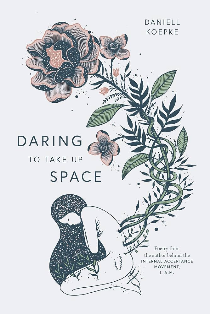 Daring To Take Up Space By Daniell Koepke