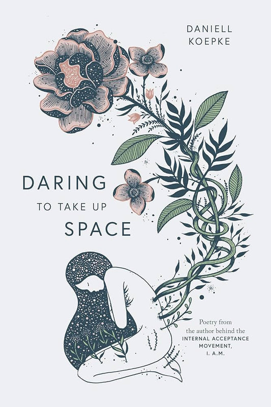 Daring To Take Up Space By Daniell Koepke